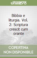 Bibbia e liturgia. Vol. 2: Scriptura crescit cum orante libro