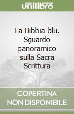 La Bibbia blu. Sguardo panoramico sulla Sacra Scrittura libro