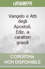 Vangelo e Atti degli Apostoli. Ediz. a caratteri grandi libro