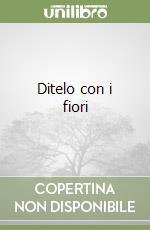 Ditelo con i fiori libro