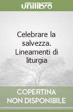 Celebrare la salvezza. Lineamenti di liturgia libro