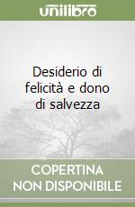 Desiderio di felicità e dono di salvezza libro