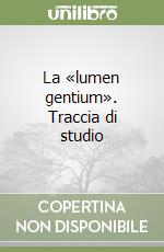 La «lumen gentium». Traccia di studio libro