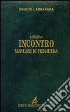 Incontro. Manuale di preghiera libro