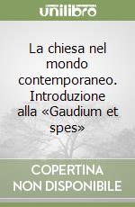 La chiesa nel mondo contemporaneo. Introduzione alla «Gaudium et spes» libro