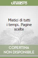 Mistici di tutti i tempi. Pagine scelte libro