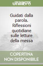 Guidati dalla parola. Riflessioni quotidiane sulle letture della messa (2) libro