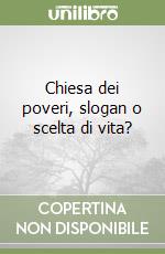 Chiesa dei poveri, slogan o scelta di vita? libro
