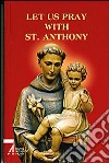 Let us pray with st. Anthony. The prayer book for the Saint's Family libro