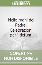 Nelle mani del Padre. Celebrazioni per i defunti