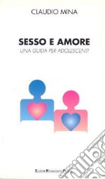 Sesso e amore. Una guida per gli adolescenti libro