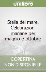 Stella del mare. Celebrazioni mariane per maggio e ottobre libro