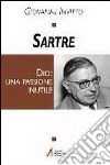 Sartre. Dio: una passione inutile libro