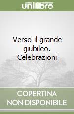 Verso il grande giubileo. Celebrazioni libro