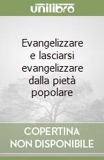 Evangelizzare e lasciarsi evangelizzare dalla pietà popolare libro