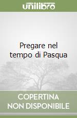 Pregare nel tempo di Pasqua libro