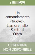 Un comandamento «Nuovo». L'amore nello Spirito di Cristo