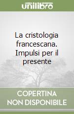 La cristologia francescana. Impulsi per il presente libro