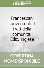 Francescani conventuali. I frati della comunità. Ediz. inglese libro