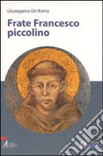 Frate Francesco piccolino. Ediz. a caratteri grandi libro