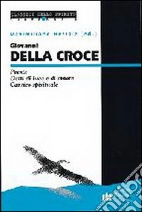 Giovanni della Croce. Poesie-Detti di luce e di amore-Cantico spirituale libro