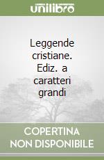 Leggende cristiane. Ediz. a caratteri grandi libro