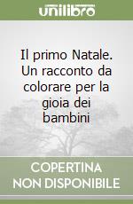 Il primo Natale. Un racconto da colorare per la gioia dei bambini libro