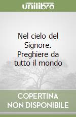 Nel cielo del Signore. Preghiere da tutto il mondo libro