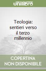 Teologia: sentieri verso il terzo millennio libro