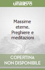 Massime eterne. Preghiere e meditazioni libro