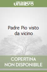 Padre Pio visto da vicino libro