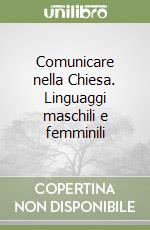 Comunicare nella Chiesa. Linguaggi maschili e femminili libro