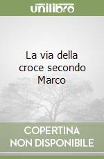 La via della croce secondo Marco libro
