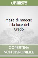 Mese di maggio alla luce del Credo