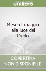 Mese di maggio alla luce del Credo libro