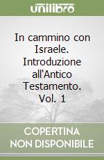 In cammino con Israele. Introduzione all'Antico Testamento. Vol. 1 libro