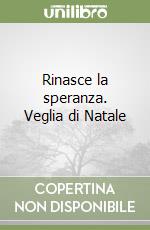 Rinasce la speranza. Veglia di Natale libro