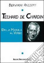 Teilhard de Chardin. Dalla materia al verbo libro