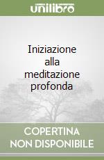 Iniziazione alla meditazione profonda libro