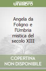 Angela da Foligno e l'Umbria mistica del secolo XIII libro