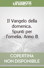 Il Vangelo della domenica. Spunti per l'omelia. Anno B