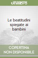 Le beatitudini spiegate ai bambini libro