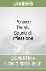 Pensieri feriali. Spunti di riflessione libro