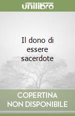 Il dono di essere sacerdote libro