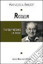 Ricoeur. Interpretare la fede libro