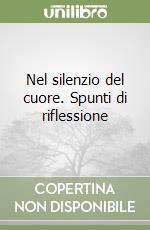 Nel silenzio del cuore. Spunti di riflessione libro