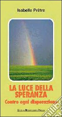La luce della speranza. Contro ogni disperazione libro