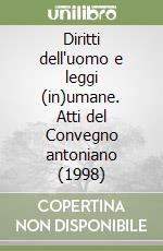 Diritti dell'uomo e leggi (in)umane. Atti del Convegno antoniano (1998) libro