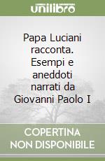 Papa Luciani racconta. Esempi e aneddoti narrati da Giovanni Paolo I libro