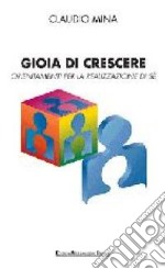 Gioia di crescere. Orientamenti per la realizzazione di sé libro